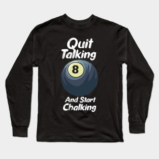 Quit Talking And Start Chalking Long Sleeve T-Shirt